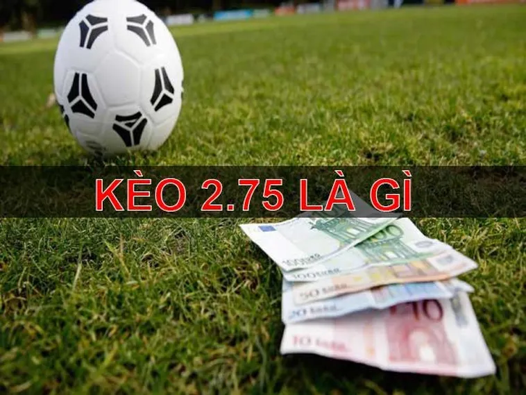 Kèo 2.75 Tại 7M Và Kỹ Thuật Đọc Kèo Tài Xỉu Ba Trái Thua Nửa Chuyên Sâu