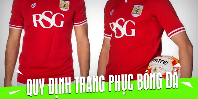 Phân Tích Chuyên Sâu Quy Định Về Trang Phục Bóng Đá Hiện Đại